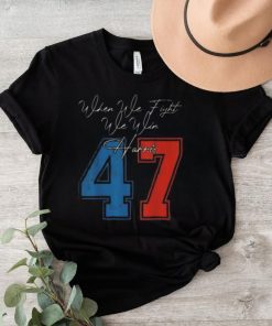 When we fight we win 2024 kamala harris for us president 47 shirt