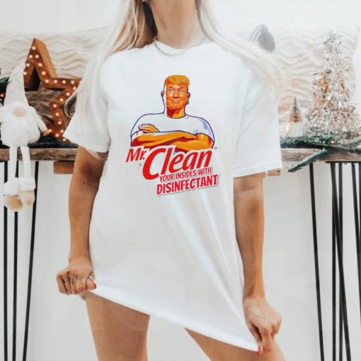 Donald Trump Mr. Clean your insides with disinfectant shirt