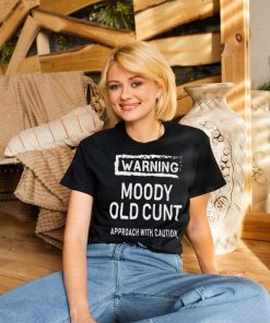 Warning moody old cunt approach with caution shirt