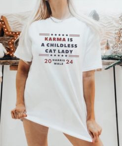 Karma is a Childless Cat Lady Childless Lady Harris Walz 2024 Shirt