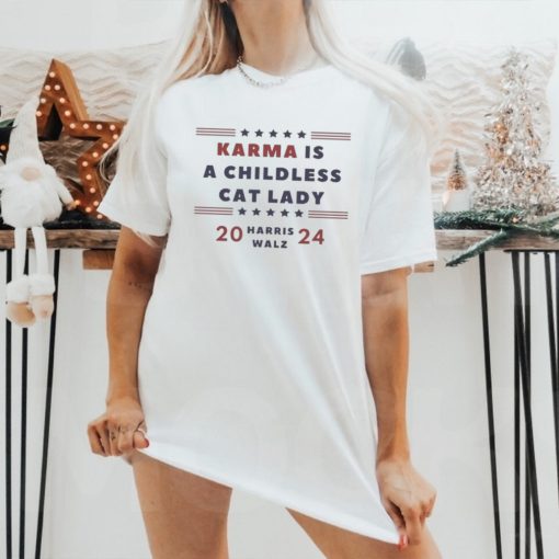 Karma is a Childless Cat Lady Childless Lady Harris Walz 2024 Shirt