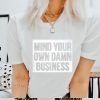 Mind Your Own Damn Business Shirt