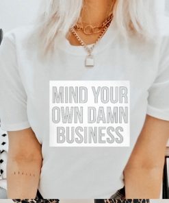 Mind Your Own Damn Business Shirt