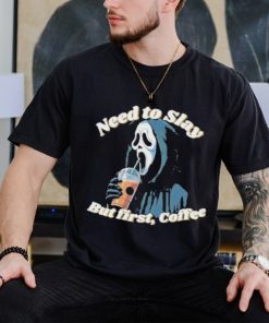 Ghost Need To Slay But First Coffee Shirt