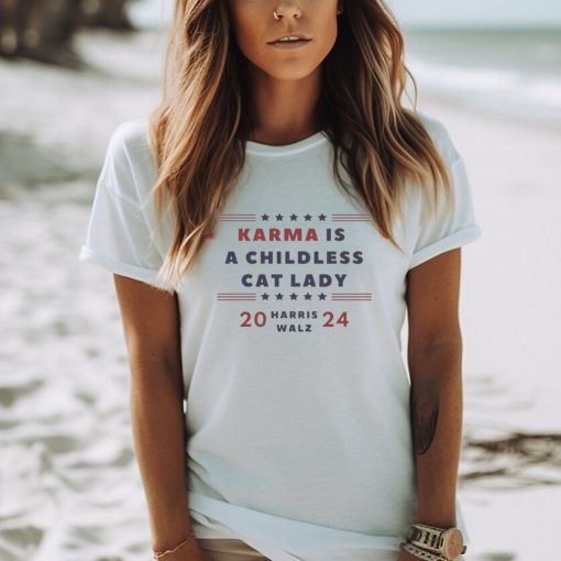 Karma is a Childless Cat Lady Childless Lady Harris Walz 2024 Shirt