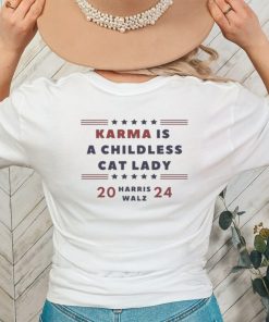 Karma is a Childless Cat Lady Childless Lady Harris Walz 2024 Shirt