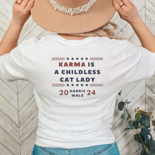 Karma is a Childless Cat Lady Childless Lady Harris Walz 2024 Shirt