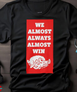 2024 We Almost Always Almost Win Arkansas Razorbacks Shirt