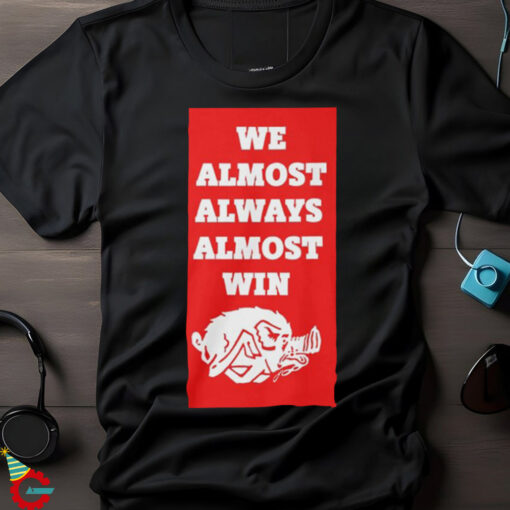 2024 We Almost Always Almost Win Arkansas Razorbacks Shirt