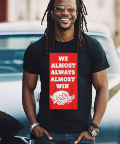 2024 We Almost Always Almost Win Arkansas Razorbacks Shirt