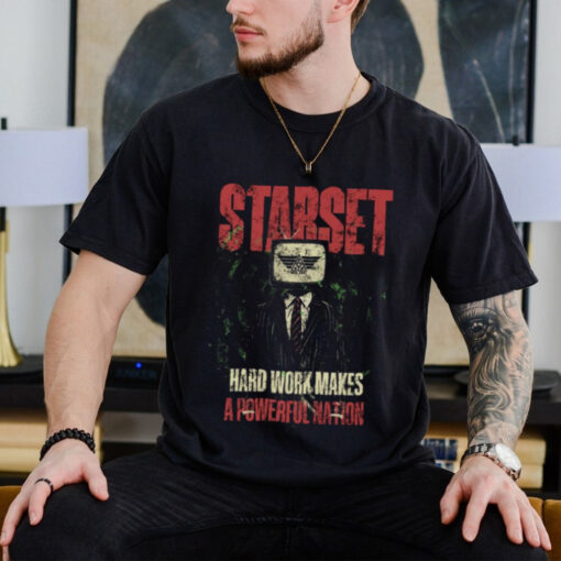 Starset Hard Work Makes A Powerful Nation T shirt