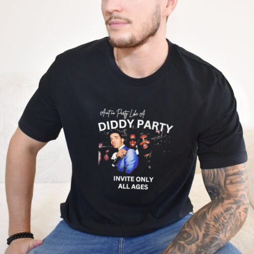 Ain't No Party Like A Diddy Party Invite Only All Ages Shirt