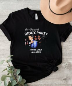 Ain't No Party Like A Diddy Party Invite Only All Ages Shirt