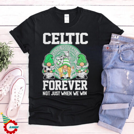 Celtic Football Club Forever Not Just When We Win T Shirt