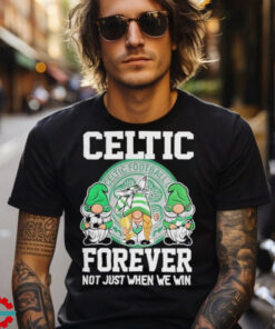 Celtic Football Club Forever Not Just When We Win T Shirt