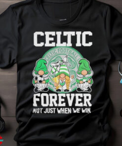 Celtic Football Club Forever Not Just When We Win T Shirt