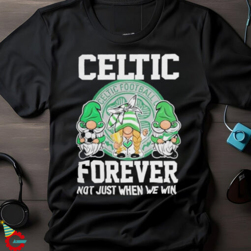 Celtic Football Club Forever Not Just When We Win T Shirt