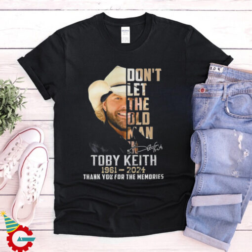 Don't Let The Old Man In Toby Keith 1961 2024 Thank For The Memories Shirt