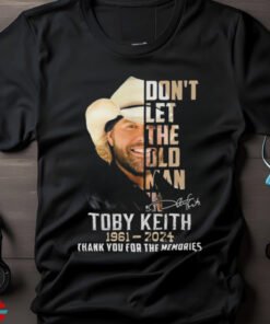 Don't Let The Old Man In Toby Keith 1961 2024 Thank For The Memories Shirt