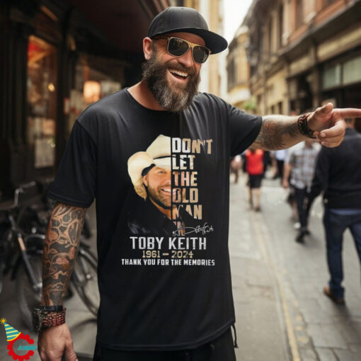 Don't Let The Old Man In Toby Keith 1961 2024 Thank For The Memories Shirt