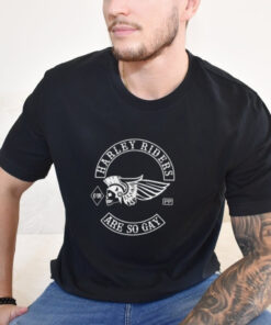 Harley Riders Are So Gay Shirt