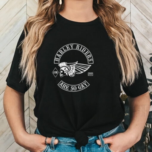 Harley Riders Are So Gay Shirt