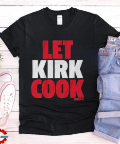 Kirk Cousins Let Kirk Cook T Shirts