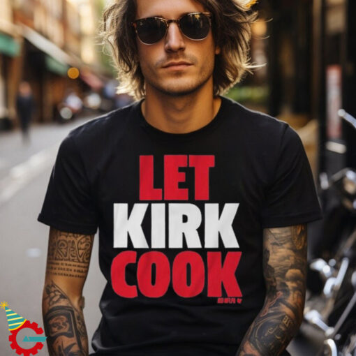 Kirk Cousins Let Kirk Cook T Shirts