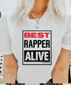 Lil Wayne Best Rapper Alive T shirts