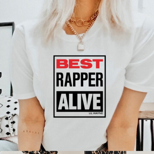 Lil Wayne Best Rapper Alive T shirts