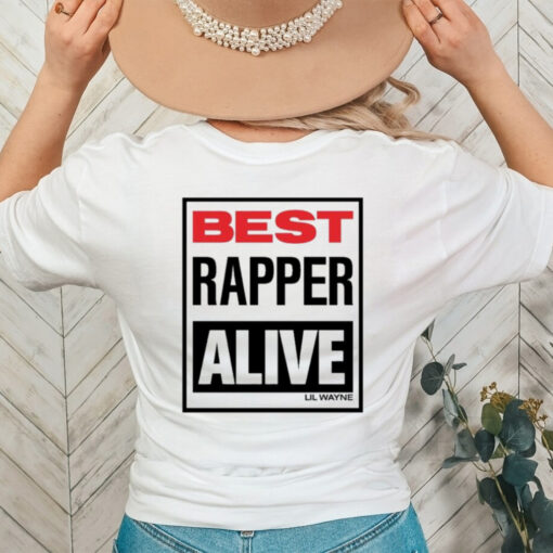 Lil Wayne Best Rapper Alive T shirts