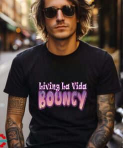 Living La Vida Bouncy T Shirt