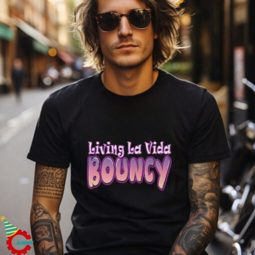 Living La Vida Bouncy T Shirt