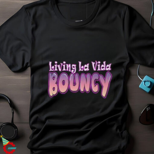 Living La Vida Bouncy T Shirt