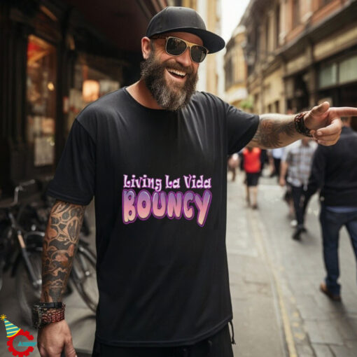 Living La Vida Bouncy T Shirt