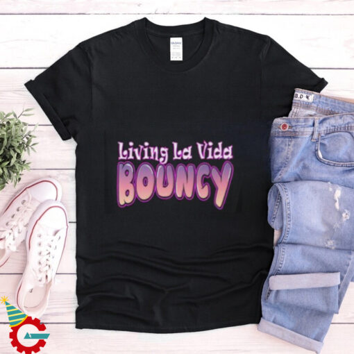 Living La Vida Bouncy T Shirt