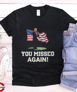 Missed Me Again! Trump Golfing Second Assassination Attempt 2024 shirt