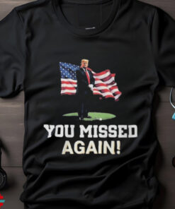 Missed Me Again! Trump Golfing Second Assassination Attempt 2024 shirt