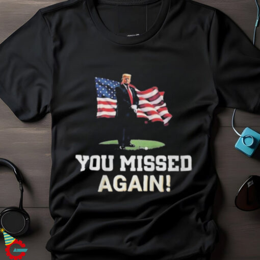 Missed Me Again! Trump Golfing Second Assassination Attempt 2024 shirt