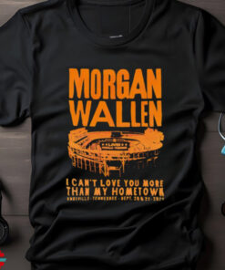 Morgan Wallen Knoxville Tennessee Sept 2024 I can’t love you more than my hometown shirt