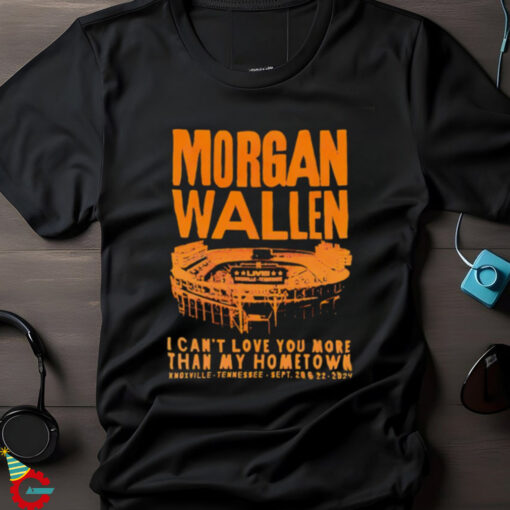 Morgan Wallen Knoxville Tennessee Sept 2024 I can’t love you more than my hometown shirt