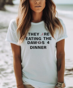 Official Alabama Crimson Tide They Are Eating The Dawgs 4 Dinner Trump shirt