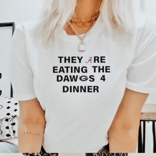 Official Alabama Crimson Tide They Are Eating The Dawgs 4 Dinner Trump shirt