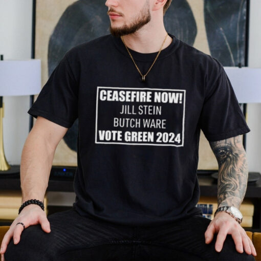 Official Ceasefire Now Jill Stein Butch Ware Vote Green 2024 Shirt