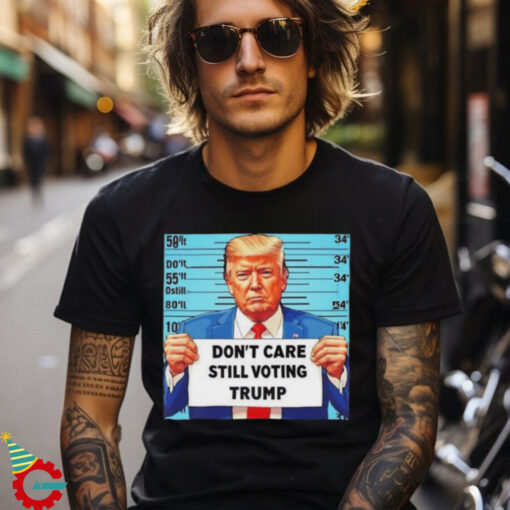 Official Donald Trump Don’t Care Still Voting Trump Shirt