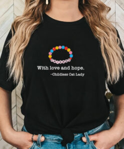 Official Friends With Love And Hope Childless Cat Lady Shirt