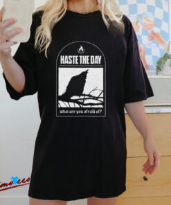 Official Haste The Day What Are You Afraid Of Shirt