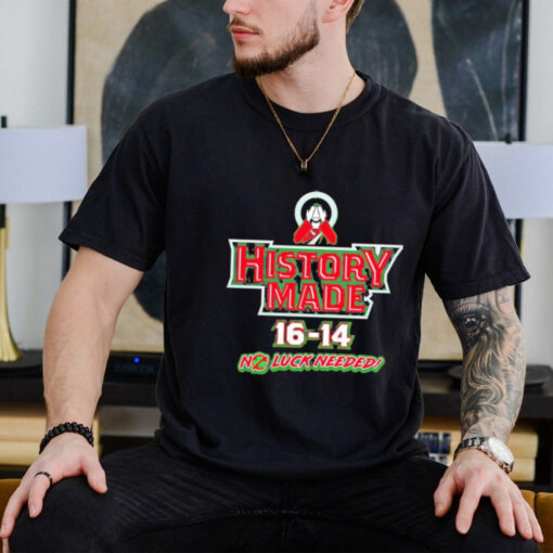 Official History Made 16 14 No Luck Needed Shirt