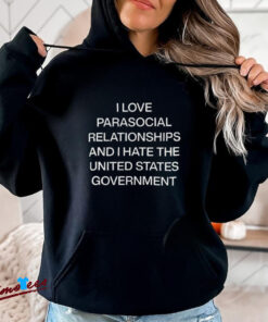 Official I Love Parasocial Relationships And I Hate The United States Government Shirt