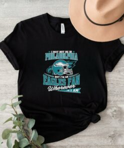 Official I May Not Be In Philadelphia But I’m A Eagles Fan Wherever I Am shirt